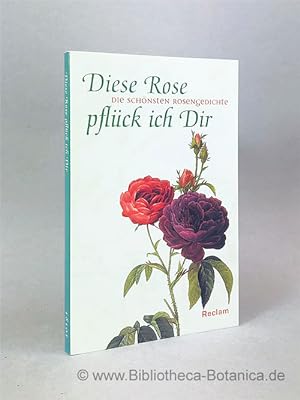 Bild des Verkufers fr Diese Rose pflck ich Dir. Die schnsten Rosengedichte. zum Verkauf von Bibliotheca Botanica