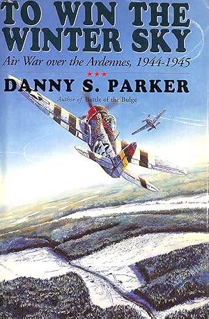 Imagen del vendedor de To Win the Winter Sky: Air War Over the Ardennes, 1944-1945 a la venta por M Godding Books Ltd