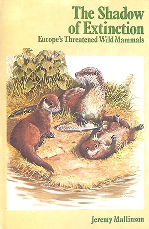 Imagen del vendedor de The Shadow Of Extinction: Europe'S Threatened Wild Mammals. a la venta por M Godding Books Ltd