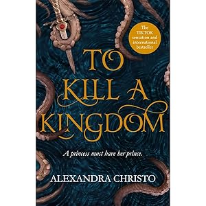 Seller image for To Kill a Kingdom: TikTok made me buy it! The dark and romantic YA fantasy for fans of Leigh Bardugo and Sarah J Maas by Alexandra Christo for sale by Books 4 People