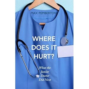 Image du vendeur pour Where Does it Hurt?: What the Junior Doctor did next by Max Pemberton mis en vente par Books 4 People