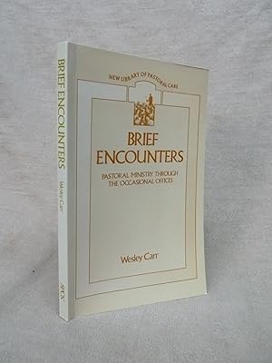 Seller image for BRIEF ENCOUNTERS - PASTORAL MINISTRY THROUGH THE OCCASIONAL OFFICES for sale by Gage Postal Books