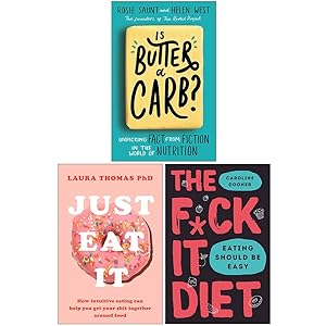 Seller image for Is Butter a Carb, Just Eat It, The F*ck It Diet 3 Books Collection Set - Physical, Emotional, and Mental Relationship with Food for sale by usa4books