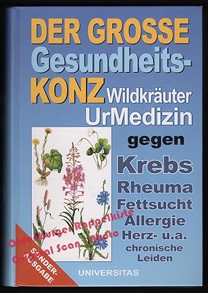 Der grosse Gesundheits-Konz: Wildkräuter-Ur-Medizin gegen Krebs, Rheuma, Fettsucht, Allergie, Her...