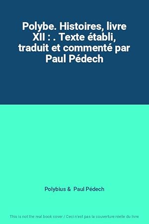 Image du vendeur pour Polybe. Histoires, livre XII : . Texte tabli, traduit et comment par Paul Pdech mis en vente par Ammareal