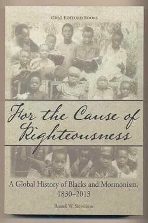 Seller image for For the Cause of Righteousness: A Global History of Blacks and Mormonism, 1830-2013 for sale by Ken Sanders Rare Books, ABAA