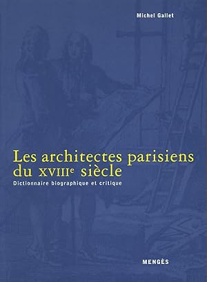 Les architectes parisiens du XVIIIe siècle: Dictionnaire biographique et critique
