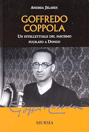 Goffredo Coppola. Un intellettuale del fascismo fucilato a Dongo