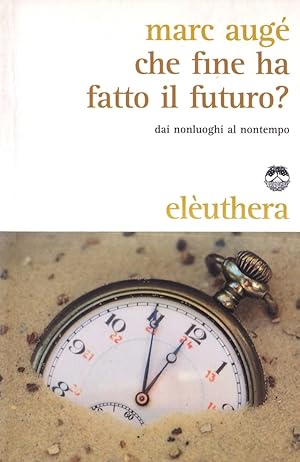 Immagine del venditore per Che fine ha fatto il futuro? Dai non luoghi al nontempo venduto da Il Salvalibro s.n.c. di Moscati Giovanni