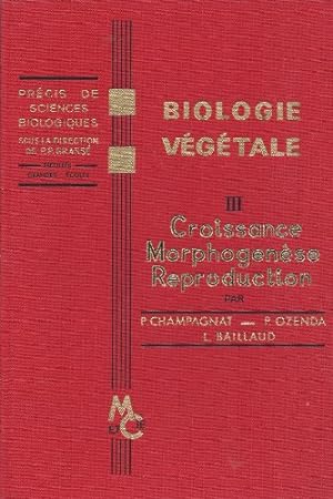 Image du vendeur pour Biologie vgtale III. : Croissance - Morphogense - Reproduction [Reli] P. Champagnat; P. Ozenda et L. Baillaud mis en vente par Ammareal