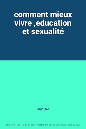 Bild des Verkufers fr comment mieux vivre ,education et sexualit zum Verkauf von Ammareal