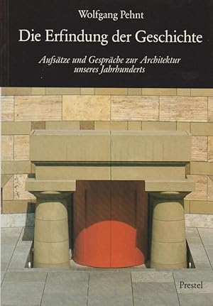 Die Erfindung der Geschichte : Aufsätze und Gespräche zur Architektur unseres Jahrhunderts. / Wol...