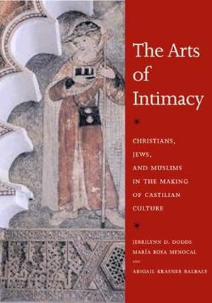 Seller image for The Arts of Intimacy: Christians, Jews, and Muslims in the Making of Castilian Culture for sale by WeBuyBooks