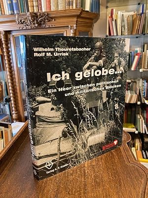 Bild des Verkufers fr Ich gelobe. : Ein Heer zwischen politischen und militrischen Blcken. (Eine Publikation in Kooperation mit dem B'undeministerium fr Landesverteidigung, Projektgruppe 'Jubilumsjahr 2005 - 50 Jahre Bundesheer' : Leiter: Major dhmfD Mag. Andreas Scherer). zum Verkauf von Antiquariat an der Stiftskirche