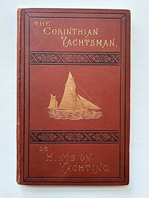 THE CORINTHIAN YACHTSMAN, OR HINTS ON YACHTING