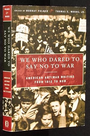 Bild des Verkufers fr We Who Dared to Say No to War: American Antiwar Writing from 1812 to Now zum Verkauf von Eyebrowse Books, MWABA