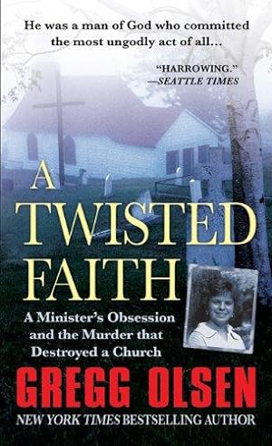 Seller image for A Twisted Faith: A Minister's Obsession and the Murder That Destroyed a Church for sale by WeBuyBooks