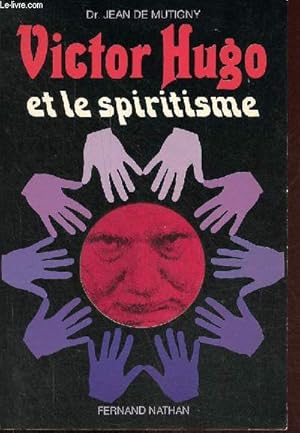 Victor Hugo et le spiritisme - Collection " Histoire et documents ".