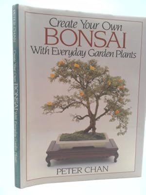 Imagen del vendedor de Create Your Own Bonsai With Everyday Garden Plants a la venta por ThriftBooksVintage