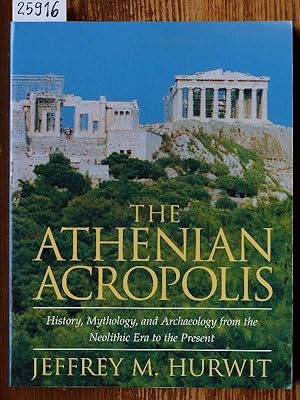 The Athenian Acropolis. History, Mythology and Archaeology from neolithic era to the present.