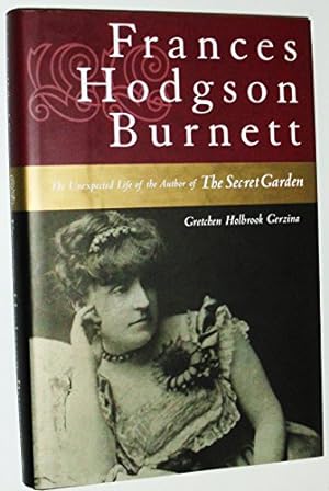 Seller image for Frances Hodgson Burnett: The Unexpected Life of the Author of "The Secret Garden" for sale by WeBuyBooks