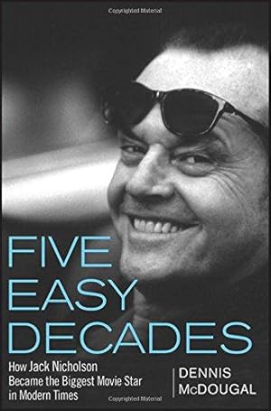 Seller image for Five Easy Decades: How Jack Nicholson Became the Biggest Movie Star in Modern Times for sale by WeBuyBooks