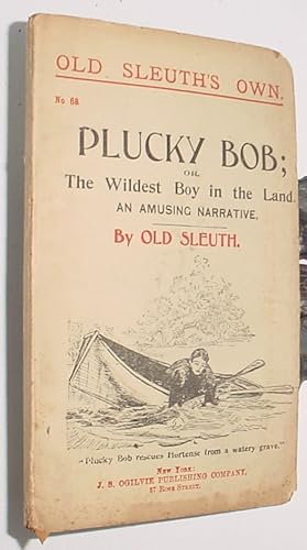 Seller image for Plucky Bob; or, The Wildest Boy in the Land, An amusing Narrative for sale by R Bryan Old Books