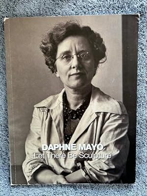 Seller image for Daphne Mayo: Let There Be Sculpture for sale by Tiber Books