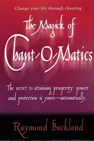 Bild des Verkufers fr The Magick of Chantomatics: The Secret to Attaining Prosperity Power & Protection is Yours - Automatically zum Verkauf von WeBuyBooks
