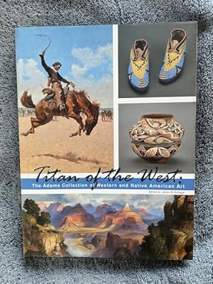 Imagen del vendedor de Titan of the West : the Adams Collection of Western and Native American Art a la venta por Tiber Books