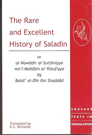 Seller image for The Rare and Excellent History of Saladin or al-Nawadir al-Sultaniyya wa'l-Mashasin al-Yusufiyya (Crusade Texts in Translation) for sale by Blue Whale Books, ABAA