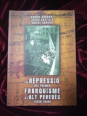 Seller image for La repressi del primer franquisme a l'Alt Peneds, 1939-1948 for sale by Llibreria Fnix
