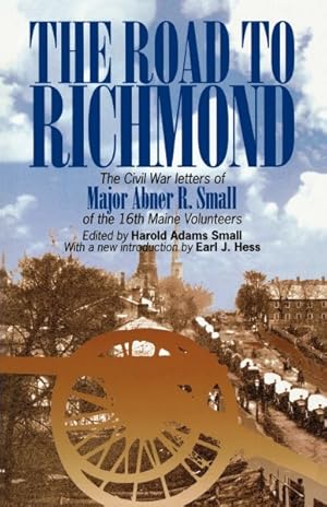 Image du vendeur pour Road to Richmond : The Civil War Memoirs of Major Abner R. Small of the Sixteenth Maine Volunteers Together With the Diary Which He Kept When He Was a Prisoner of War mis en vente par GreatBookPrices