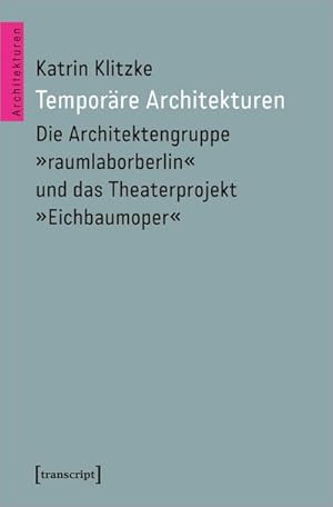 Bild des Verkufers fr Temporre Architekturen : Die Architektengruppe 'raumlaborberlin' und das Theaterprojekt 'Eichbaumoper' zum Verkauf von AHA-BUCH GmbH