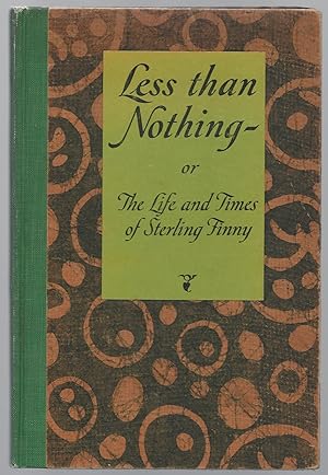 Bild des Verkufers fr Less than Nothing - or The Life and Times of Sterling Finny zum Verkauf von Craig Olson Books, ABAA/ILAB