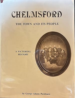 Chelmsford - The Town and Its People, A Pictorial History SIGNED LIMITED EDITION