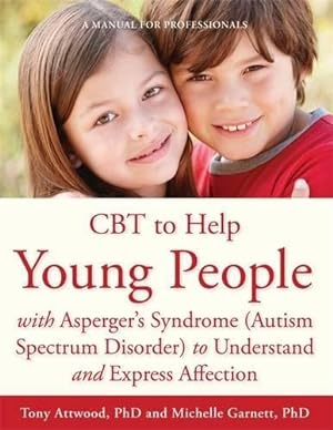Seller image for CBT to Help Young People with Asperger's Syndrome (Autism Spectrum Disorder) to Understand and Express Affection: A Manual for Professionals for sale by WeBuyBooks