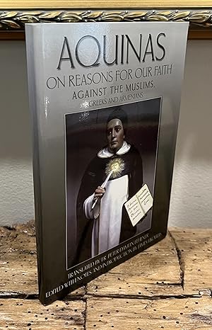 Immagine del venditore per Aquinas on Reasons for Our Faith: Against the Muslims, and a Reply to the Denial of Purgatory by Certain Greeks and Armenians: To the Cantor of Antioch venduto da CARDINAL BOOKS  ~~  ABAC/ILAB