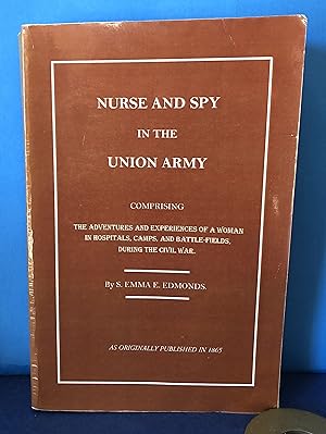 Imagen del vendedor de Nurse and Spy in the Union Army, Comprising the Adventures and Experiences of a Woman in Hospitals, Camps, and Battlefields, During the Civil War a la venta por Smythe Books LLC