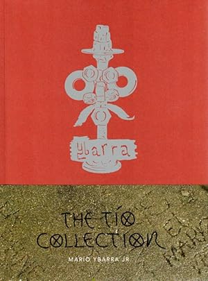 The Tio Collection: Mario Ybarra Jr.