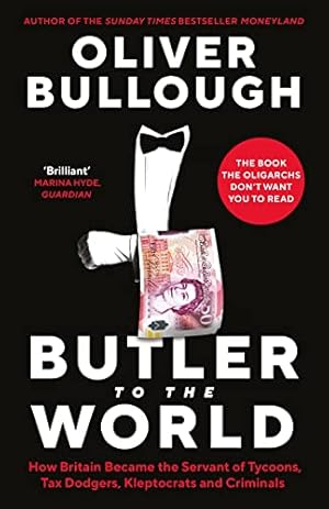 Bild des Verkufers fr Butler to the World: The book the oligarchs don  t want you to read - how Britain became the servant of tycoons, tax dodgers, kleptocrats and criminals zum Verkauf von WeBuyBooks