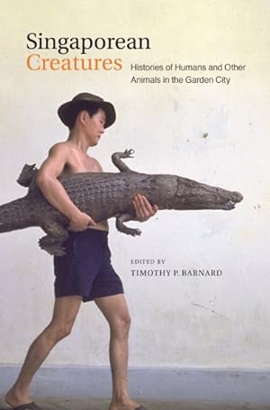 Seller image for Singaporean Creatures : Histories of Humans and Other Animals in the Garden City for sale by GreatBookPrices