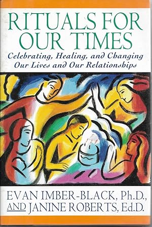 Rituals for Our Times Celebrating, Healing, and Changing Our Lives and Our Relationships