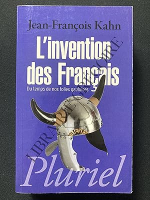 L'INVENTION DES FRANCAIS Du temps de nos folies gauloises