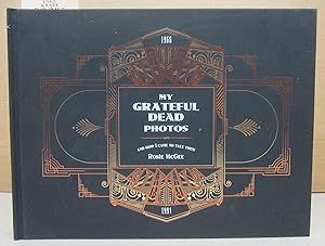 My Grateful Dead Photos and How I Came to Take Them, 1966-1991