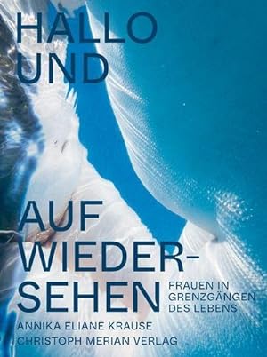 Seller image for Hallo und auf Wiedersehen : Frauen in Grenzgngen des Lebens for sale by AHA-BUCH GmbH