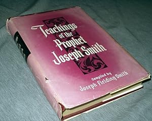 Teachings of the Prophet Joseph Smith - Taken from His Sermons and Writings As They Are Found in ...