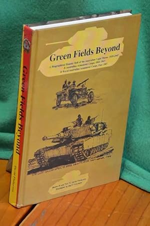 Seller image for Green Fields Beyond: A Biographical Honour Roll of the Australian Light Horse 1939-1947, Australian Armoured Corps 1941-1947 & Royal Australian Armoured Corps Post 1947 for sale by Shiny Owl Books