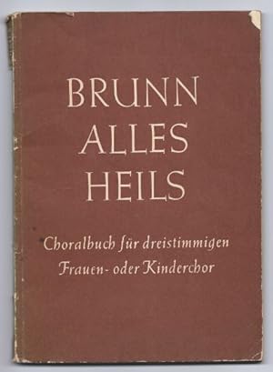 Image du vendeur pour Brunn alles Heils. Choralbuch fr dreistimmigen Frauen- oder Knabenchor. mis en vente par Antiquariat Bcherstapel