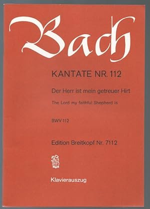 Seller image for Kantate Nr. 112. Der Herr ist mein getreuer Hirt / The Lord my faithful Shepherd is BWV 112 (= Edition Breitkopf Nr. 7112). Klavierauszug. for sale by Antiquariat Bcherstapel